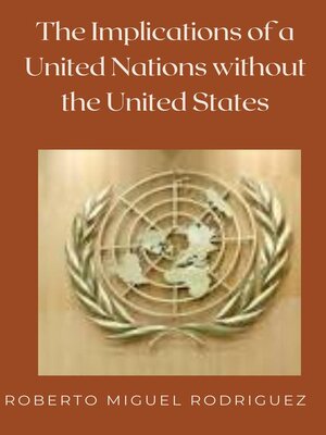 cover image of The Implications of a United Nations without the United States